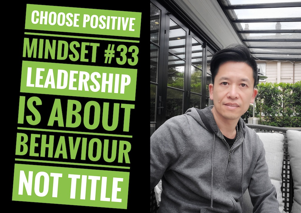 Choose Positive Mindset #33 - Leadership is about Behaviour, not Title