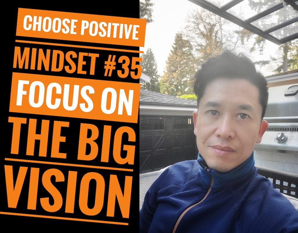 Choose Positive Mindset #35 - Focus on the Big Vision