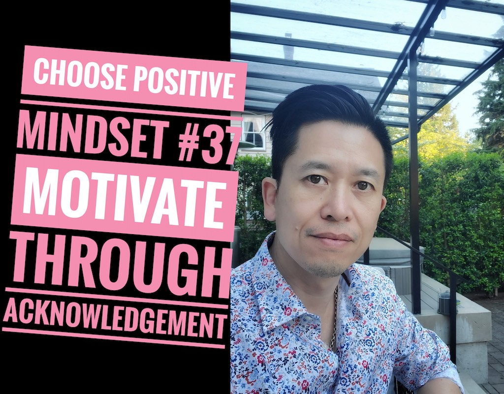 Choose Positive Mindset #37 - Motivate through Acknowledgement
