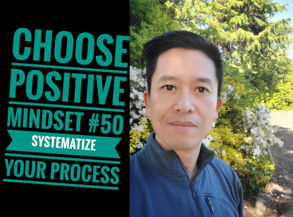 Positive Mindset #50 - Systematize your Process
